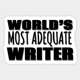 World's Most Adequate Writer Sticker